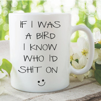 Білий кухоль (чашка) з принтом "If I Was A Bird I Know Who I'd Shit On" - Інтернет-магазин спільних покупок ToGether